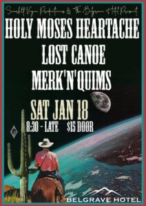 Holy Moses Heartbreak, Lost Canoe & Merk N Quims gig poster. The background is a vast photograph of earth from space with the moon in the background. In the left hand corner is a cowboy riding a horse though the American western desert with a large cactus next to him.