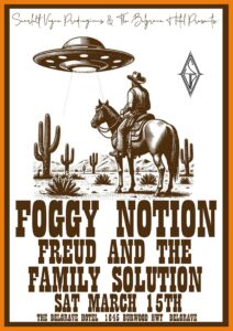 Foggy nation gig poster. Orange and brown boarder. White background. Brown writing in an old western font. Drawing of a cowboy on a horse in the desert with cactus. Cowboy looking at a hovering flying saucer.